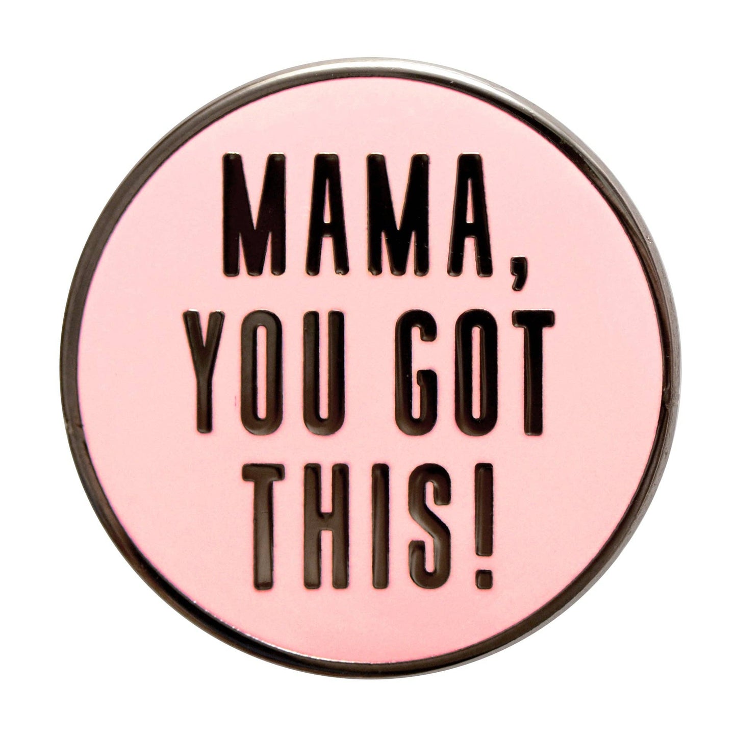 Mama, You Got This! - Enamel Pin