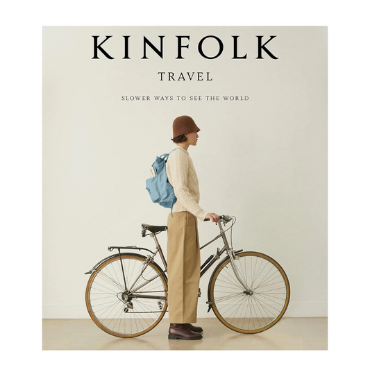 Kinfolk Travel Book: Slower Ways To See The World