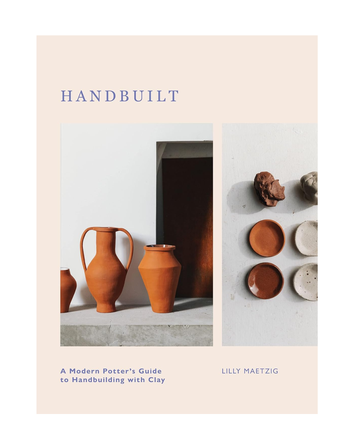 Hand Built: A Modern Potter's Guide to Handbuilding with Clay Book